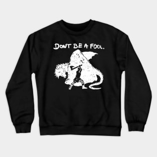 Don't be a fool. (white version) Crewneck Sweatshirt